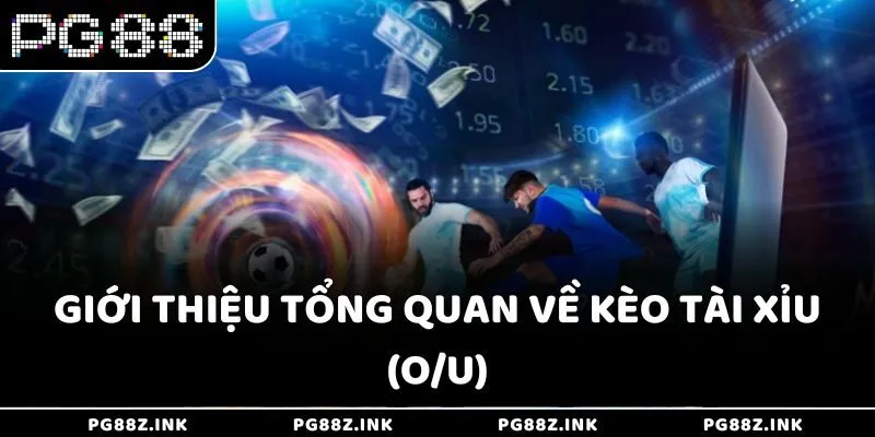 Giới thiệu tổng quan về kèo Tài Xỉu (O/U) tại PG88