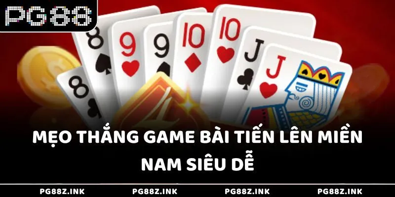 Mẹo thắng game bài tiến lên miền nam siêu dễ tại PG88